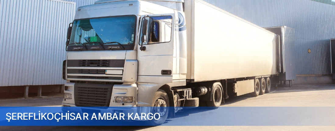 Şereflikoçhisar Ambar Kargo Şereflikoçhisar Ambar Kargo