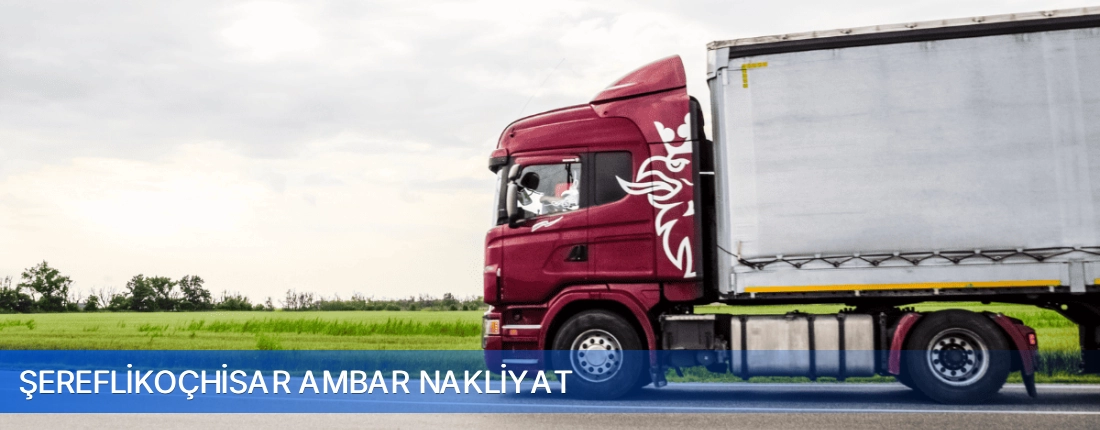Şereflikoçhisar Ambar Nakliyat Şereflikoçhisar Ambar Nakliyat